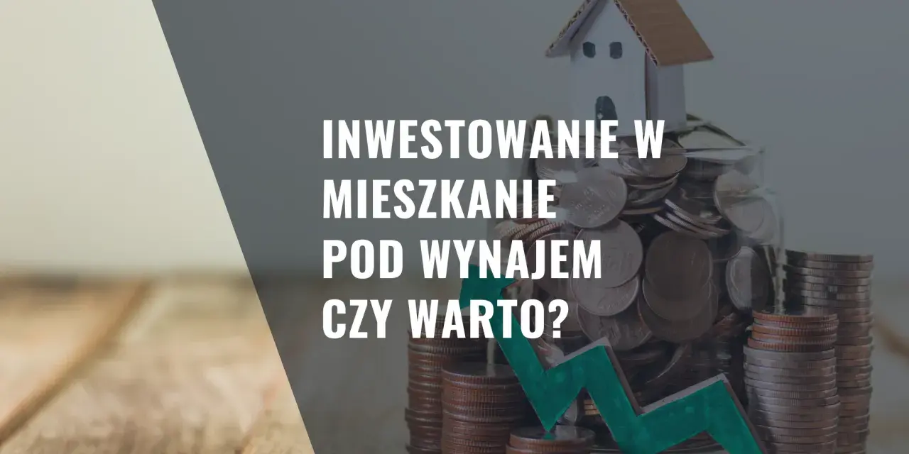 Czy warto kupić mieszkanie na wynajem? Kluczowe czynniki i ryzyka