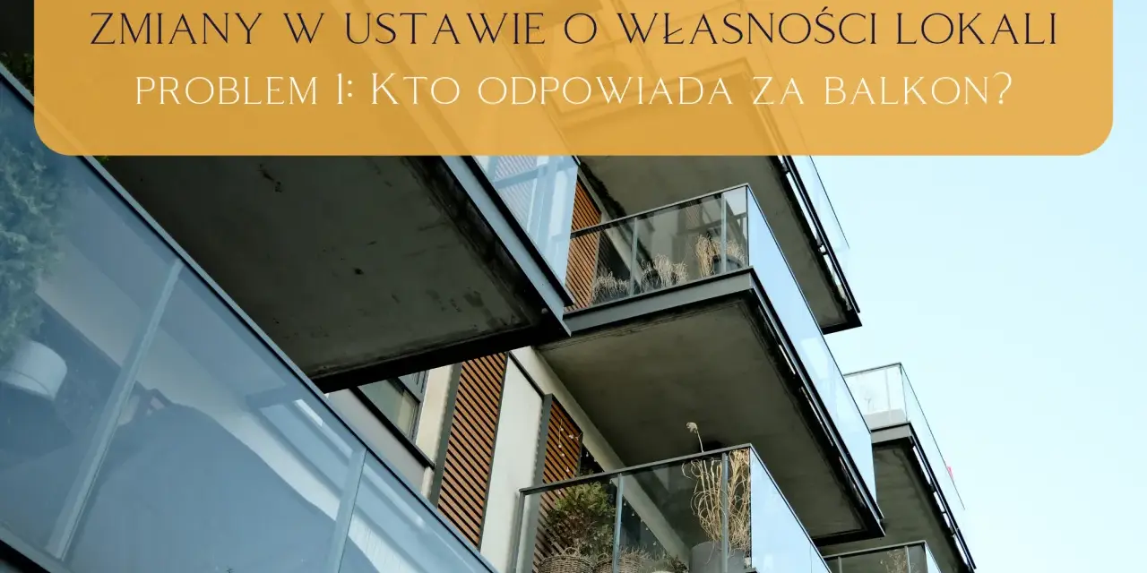 Zmiany w ustawie o własności lokali: kto odpowiada za balkon? Nowe przepisy dotyczące zarządzania balkonami w budynkach wielorodzinnych.