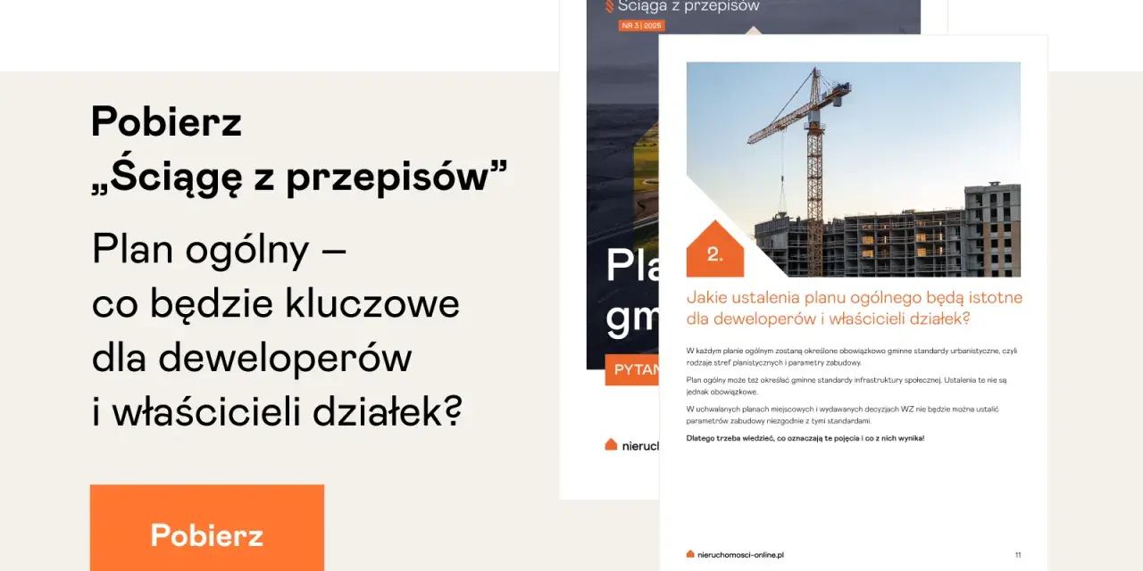 Pobierz "ściągę z przepisów" o planie ogólnym. Sprawdź, czy Twoja działka spełnia standard urbanistyczny 1,5 km od szkoły i zieleni.