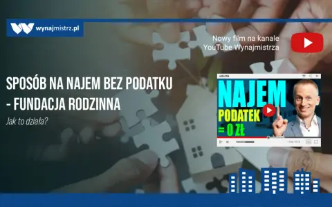 Fundacje rodzinne: nowy sposób na najem bez podatku. Jak to działa? Sprawdź w filmie!
