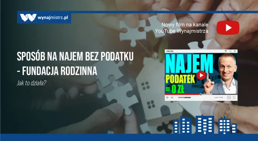 Fundacje rodzinne: nowy sposób na najem bez podatku. Jak to działa? Sprawdź w filmie!