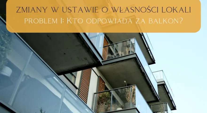 Zmiany w ustawie o własności lokali: kto odpowiada za balkon? Nowe przepisy dotyczące zarządzania balkonami w budynkach wielorodzinnych.