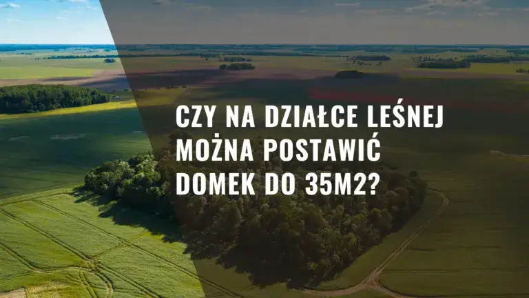 Zdjęcie Czy na działce leśnej można postawić domek do 35m2? Sprawdź przepisy.